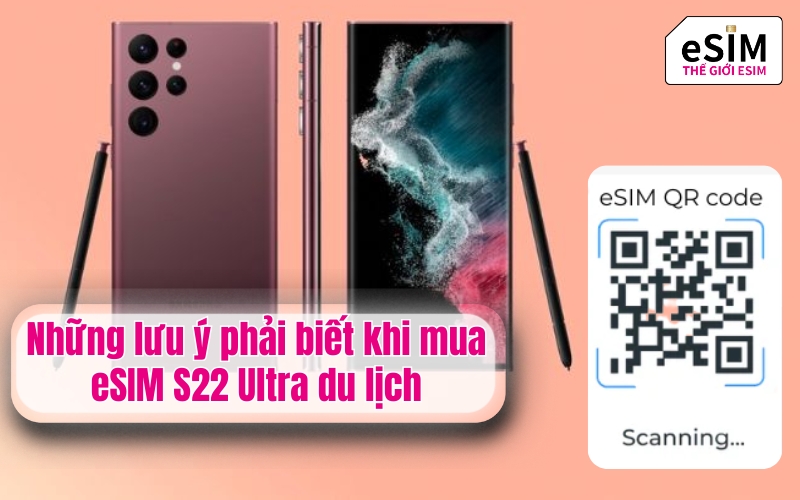 Những lưu ý phải biết khi mua eSIM S22 Ultra du lịch